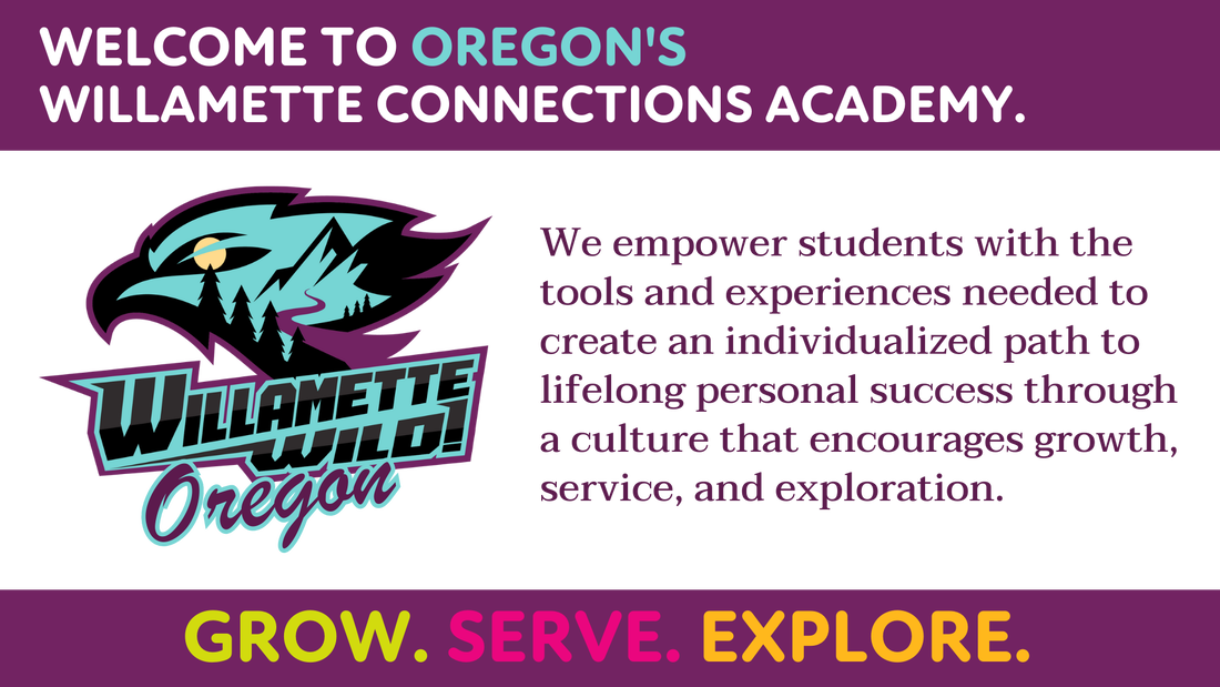 Welcome to Oregon's Willamette Connections Academy.  We are an online public virtual school serving students across the state of Oregon.  We empower students with the tools and experiences needed to create an individualized path to lifelog personal success through a culture that encourages growth, service, and exploration.